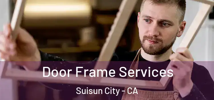 Door Frame Services Suisun City - CA