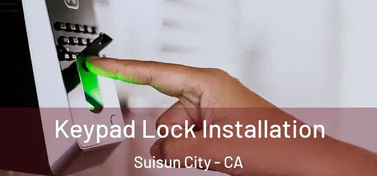 Keypad Lock Installation Suisun City - CA