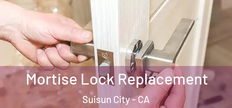 Mortise Lock Replacement Suisun City - CA